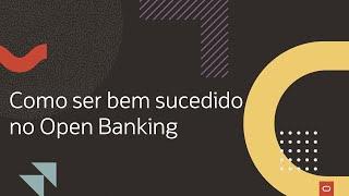 Como ser bem sucedido no Open Banking