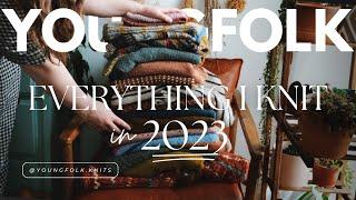 YoungFolk Knits: Everything I Knit In 2023 (Almost) With a Try-On