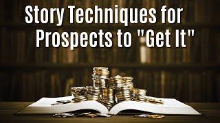 Story Techniques for Prospects to "Get It"