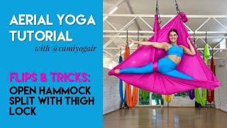 10 min Aerial Yoga Tutorial - Open Hammock Split with Thigh Lock |Flips & Tricks Class | CamiyogAIR