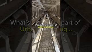 The worst part of urban exploring…