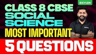 Class 8 CBSE Social Science | Most Important 5 Questions | Xylem Class 8 CBSE