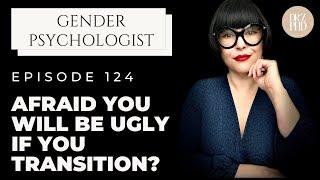 Are You Afraid to Be Ugly if You Transition?