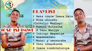 Josh Ishimwe Playlist . Gakondo Style (Gospel songs)