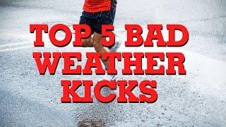 MY TOP 5 BAD WEATHER KICKS!