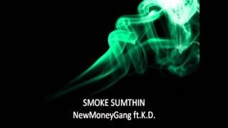 Smoke Sumthin  - New Money Gang feat. K.D.