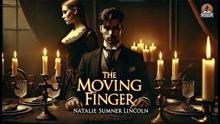 The Moving Finger ️‍️ | A Classic Detective Mystery by Natalie Sumner Lincoln