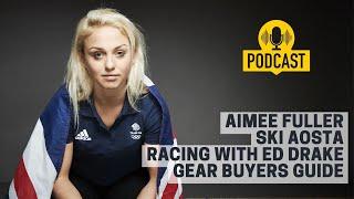 S4. E6 - Aosta, Aimee Fuller, Ed Drake, Gear Guide, Where's the best Snow loads more