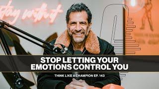 5 Steps to Master Your Emotions and Regain Control of Your Life | Think Like A Champion EP 143