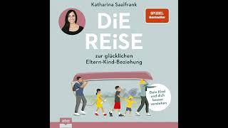 K. Saalfrank - Die Reise zur glücklichen Eltern-Kind-Beziehung - Dein Kind und dich besser verstehen