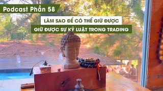 Tập 58: Làm Sao Để Có Thể Giữ Được Sự Kỷ Luật Trong Trading (Phần 1)