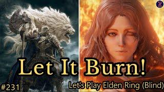 Let It Burn! - Let's Play Elden Ring 231 (Blind)