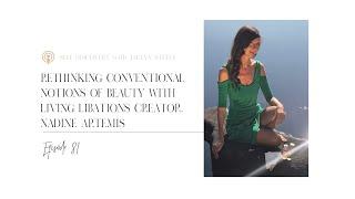 Rethinking conventional notions of beauty and wellness with Living Libations creator, Nadine Artemis