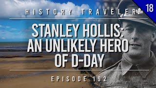 Stanley Hollis: An Unlikely Hero of D-Day | History Traveler Episode 192