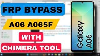 SAMSUNG A06 (A065F) FRP BYPASS WITH CHIMERA TOOL 2025