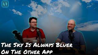 The Level1 Show November 19 2024: The Sky Is Always Bluer On The Other App