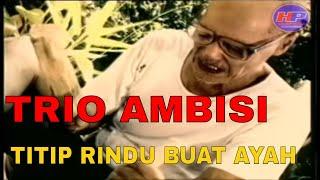 Trio Ambisi - Titip Rindu Buat Ayah  [Official Video Clip]