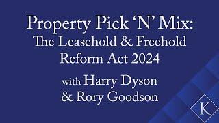 Property Pick ‘N’ Mix 2024 - The Leasehold and Freehold Reform Act 2024