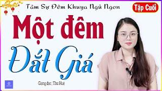 [TẬP CUỐI] MỘT ĐÊM ĐẮT GIÁ - Truyện tâm sự thầm kín nghe đêm khuya ngủ cực ngon - MC Thu Huệ