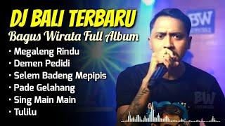 DJ Bali Terbaru _ Bagus Wirata Full Album | Megaleng Rundu, Demen Pedidi, Tulilu, Selem Badeng