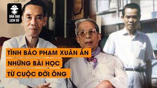 TẬP 84 -TÌNH BÁO PHẠM XUÂN ẨN VÀ NHỮNG BÀI HỌC TỪ CUỘC ĐỜI ÔNG | ĐÀM ĐẠO LỊCH SỬ