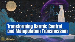 Transforming Karmic Control and Manipulation Transmission