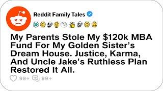 My Parents Stole My $120k MBA Fund For My Golden Sister’s Dream House....- Reddit Family