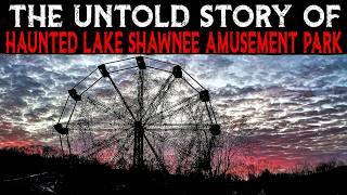 The Untold Story of Haunted Lake Shawnee Amusement Park