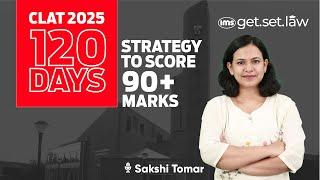 120 Days CLAT 2025 Preparation Strategy | How to prepare for CLAT exam in 4 months | Sakshi Tomar