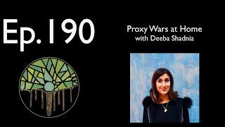 Ep.190: Proxy Wars at Home with Deeba Shadnia
