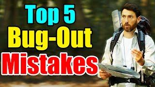 Bugging-Out? Top 5 Mistakes - DO NOT do this when you BUG-OUT!