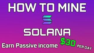 How To Mine Solana | Earn Passive Income $30 Per Day