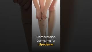 Compression Garments for Lipedema and Lymphedema