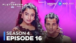 Playground Season 4 Full Episode 16 ft. Ritvik Sahore, Gayatri Bhardwaj | Amazon MX Player