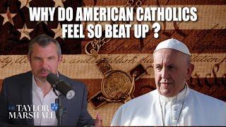 Why do American Catholics Feel So BEAT UP?