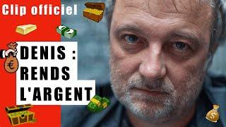 DENIS, RENDS L'ARGENT | LE CLIP OFFICIEL