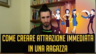 Come creare attrazione immediata in una ragazza