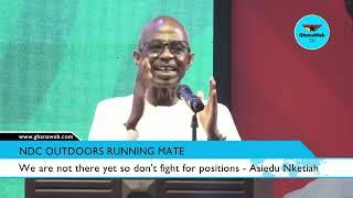 Asiedu Nketiah tells NDC members to stop sharing positions because they're  yet to win the elections