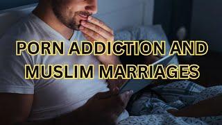 Porn Addiction DESTROYING Muslim Marriages