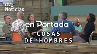 EN PORTADA: "COSAS DE HOMBRES" LA NUEVA MASCULINIDAD en la SOCIEDAD de 2024 | RTVE Noticias