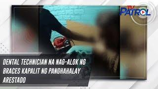 Dental technician na nag-alok ng braces kapalit ng panghahalay arestado | TV Patrol