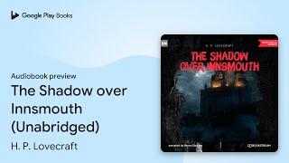 The Shadow over Innsmouth (Unabridged) by H. P. Lovecraft · Audiobook preview