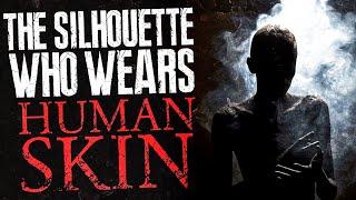 The Silhouette Who Wears Human Skin