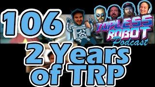 Topless Robot Podcast #106 - 2 Years of TRP