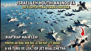 E heu le! ISRAEL LEH HOUTHI AN INDO TA | JET 25 AN THAWK CHHUAK- HOUTHI AN DUAI DUH BIK LO