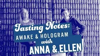 Hologram & Awake - Tasting Notes