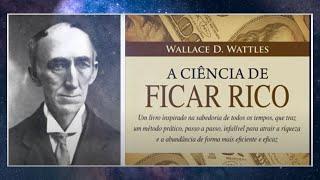 Audiolivro Completo: A Ciência de Ficar Rico por Wallace D. Wattles | Guia para a Prosperidade