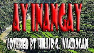 Ay Inangay- Arnel B. Banasan (covered by Hilair G. Wacdagan)