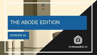 The Abode Edition - HomeKit 5 Episode 44