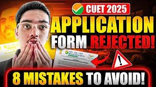 URGENT! CUET Form REJECTED! Avoid these 8 Mistakes at any cost 